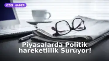 Küresel ve Yurt İçi Piyasaları Etkileyen Önemli Gelişmeler: Siyasi ve Ekonomik Dalgalanmaların Analizi