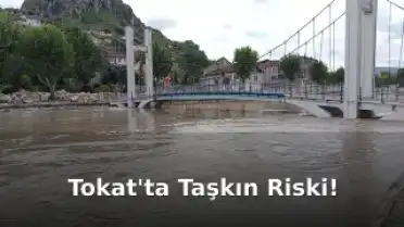 Tokat Valiliği'nden Yoğun Yağış ve Taşkın Uyarısı