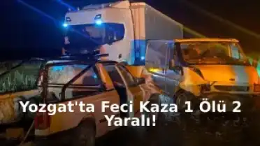 Yozgat'ta Kan Donduran Kaza: 1 Can Aldı, 2 Kişiyi Yaraladı!
