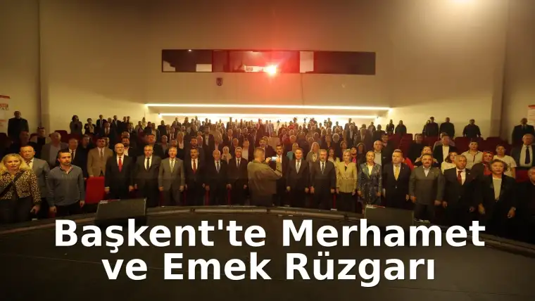 28 Siyasi Parti ve Onlarca STK Tek Yürek: Ankara’da Siyaset Üstü “Merhamet ve Emek” Buluşması!